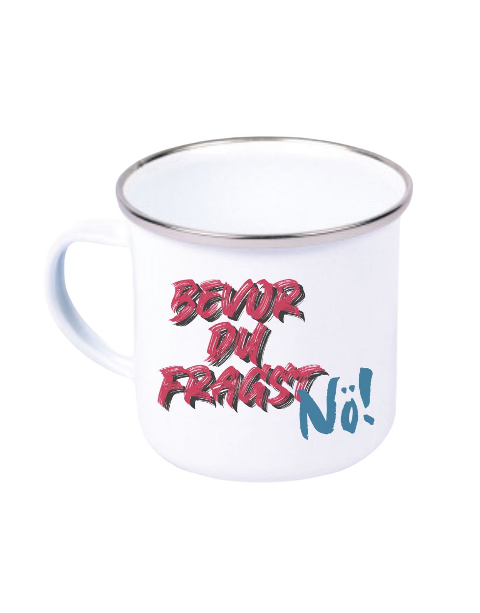 Kaffeebecher Bevor du fragst, Nö! Spruch lustig Geschenk Emaille Tasse Becher Geschenk