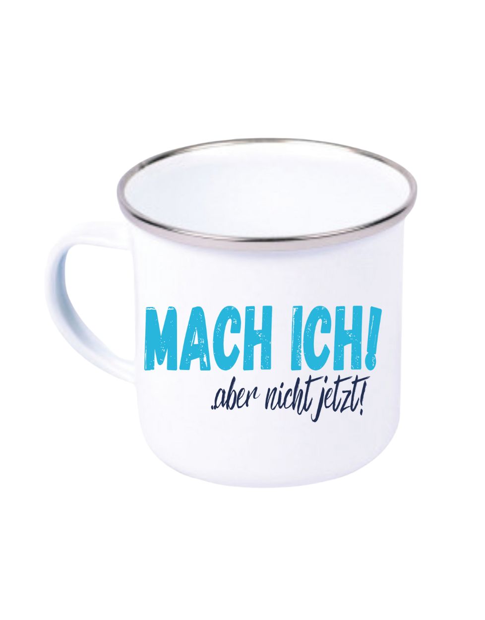 Mach ich aber nicht jetzt Emaille Tasse