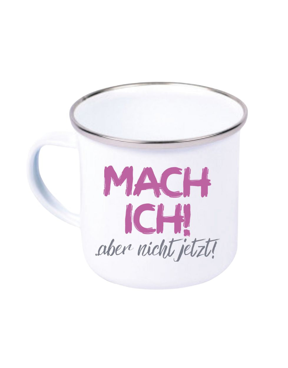 Mach ich aber nicht jetzt Emaille Tasse